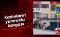 Bursa’da, bayanların yumruklu hengamesi