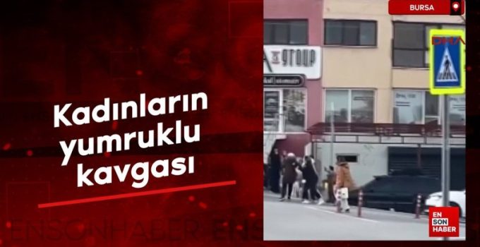 Bursa’da, bayanların yumruklu hengamesi