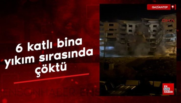 Gaziantep’te 6 katlı bina yıkım sırasında çöktü; o anlar kamerada