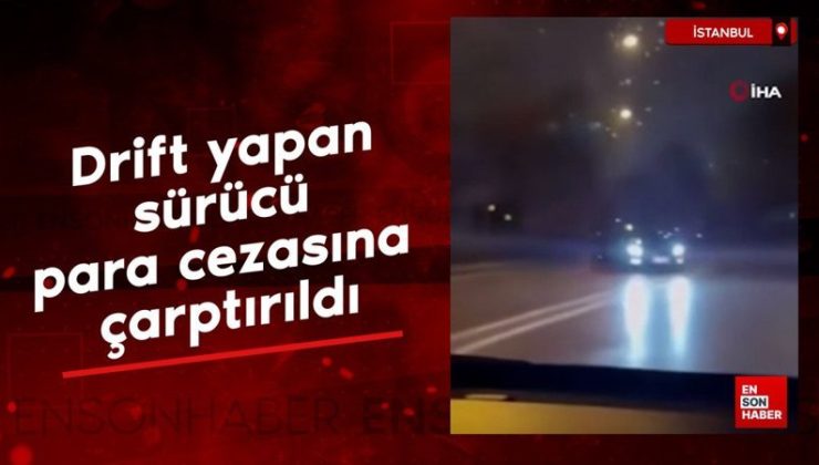 İstanbul’da drift atan şoföre 62 bin 340 TL ceza