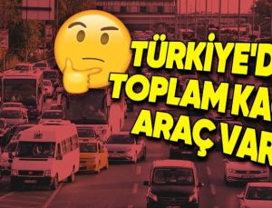 Türkiye’de Toplam Kaç Araba Bulunduğu Açıklandı