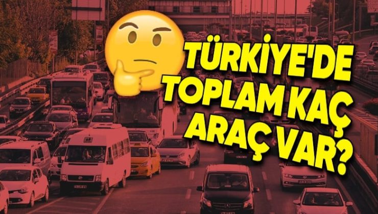 Türkiye’de Toplam Kaç Araba Bulunduğu Açıklandı