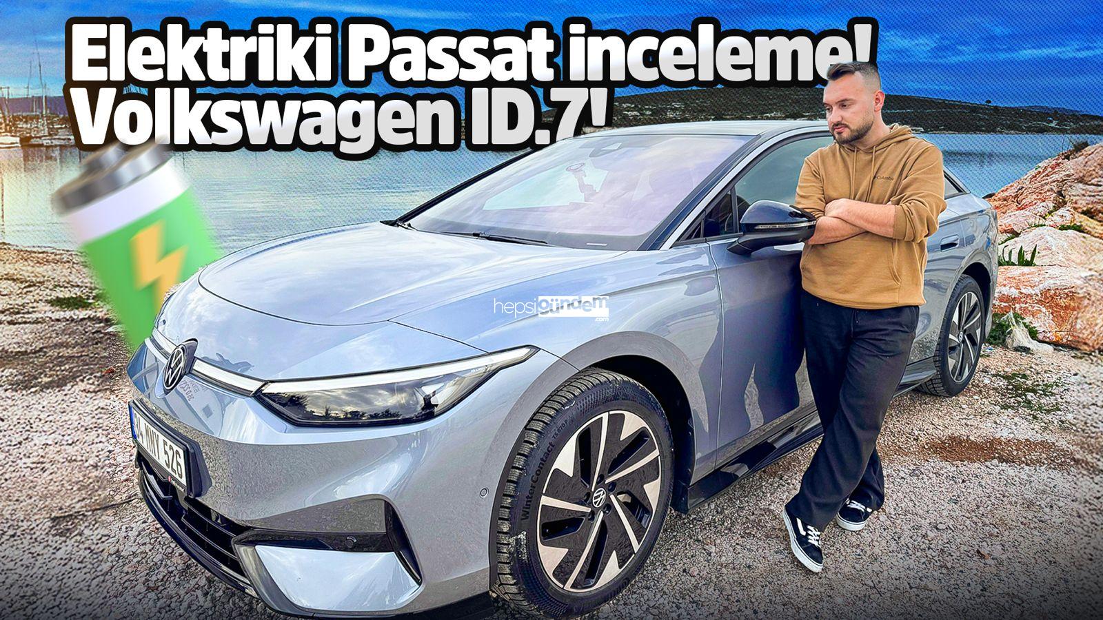 Elektrikli Passat inceleme – 2.8 Milyon TL’ye Volkswagen ID.7 alınır mı?