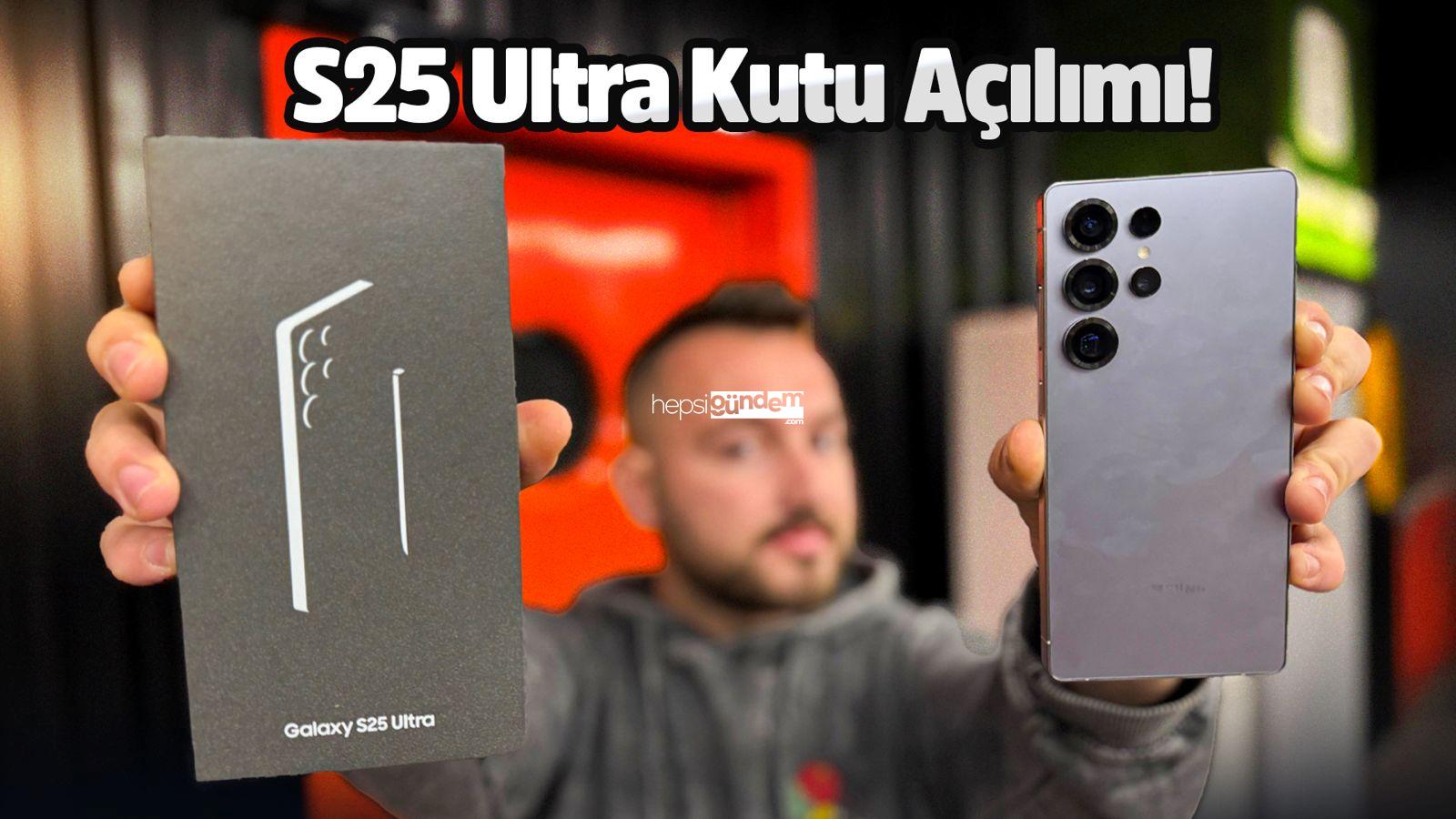 Galaxy S25 Ultra kutu açılımı!