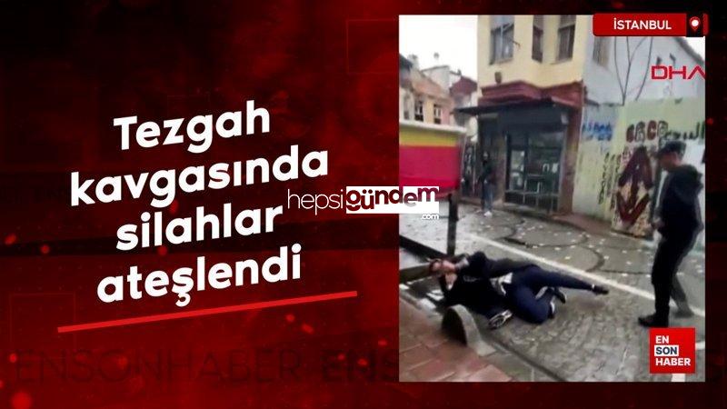 İstanbul’da tezgah hengamesinde silahlar ateşlendi