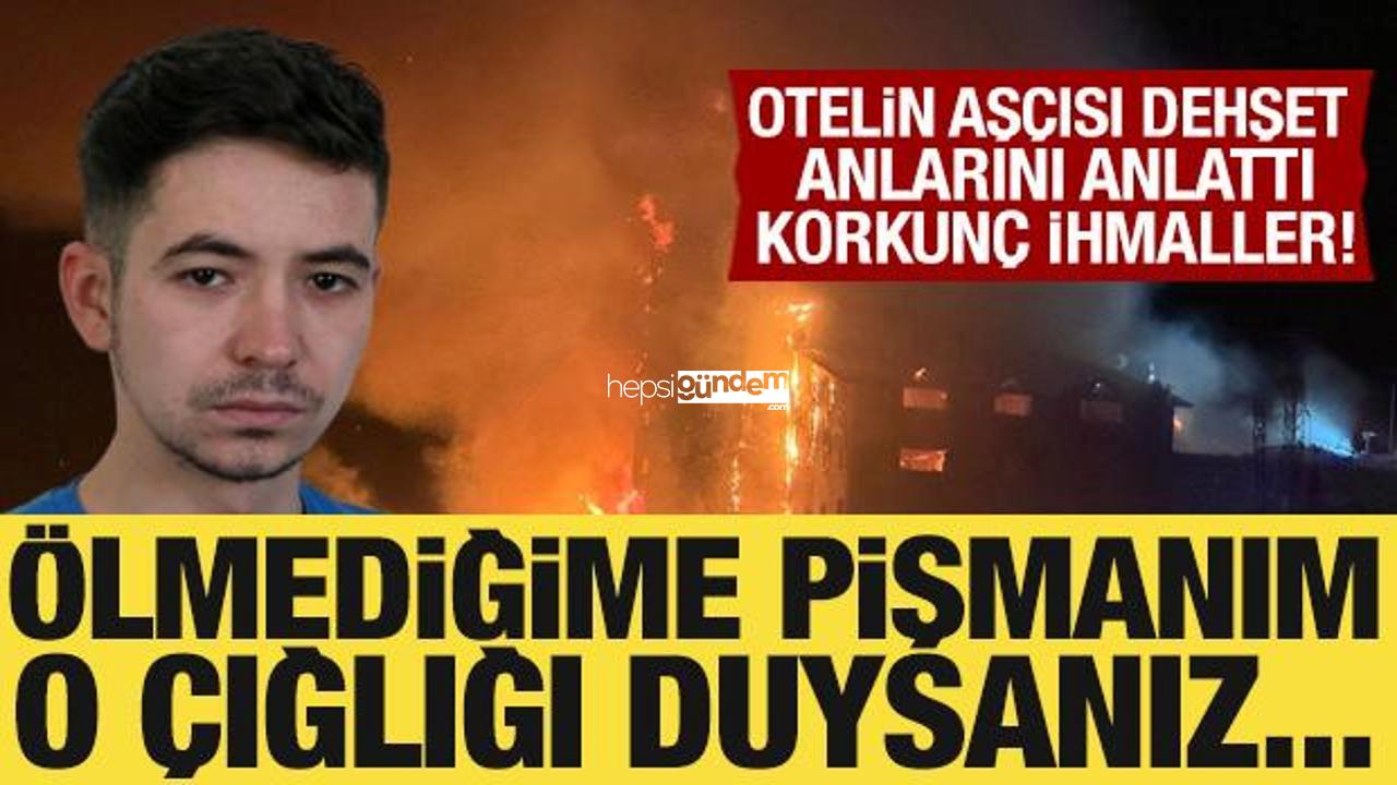 Kartalkaya’da yanan otelin aşçısı dehşet dolu geceyi anlattı: Ölmediğime pişmanım!