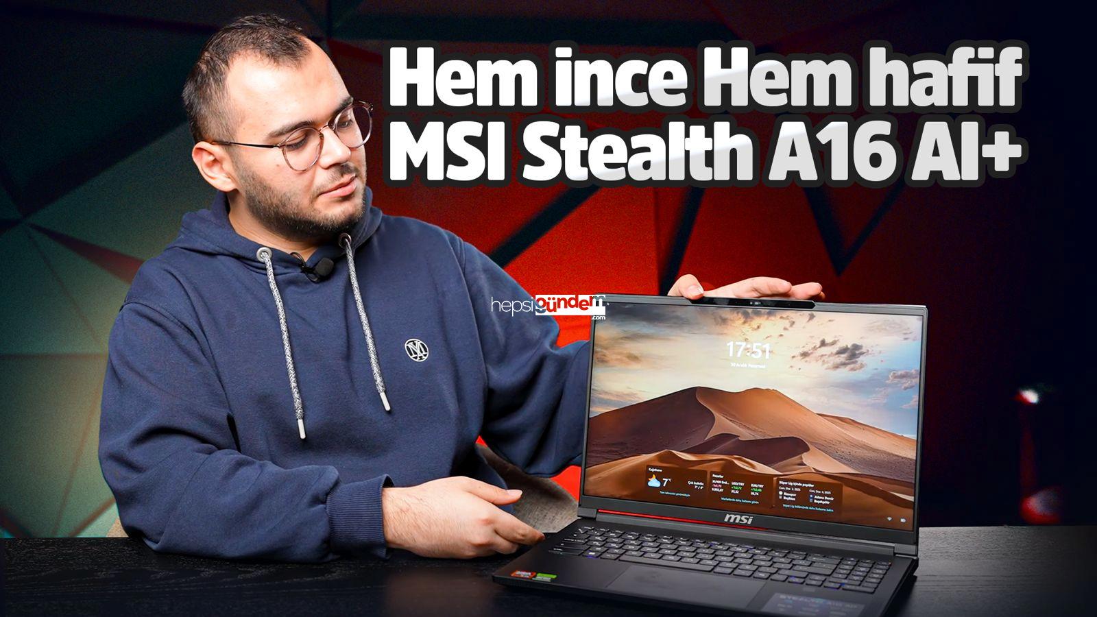 MSI Stealth A16 AI+ inceleme!