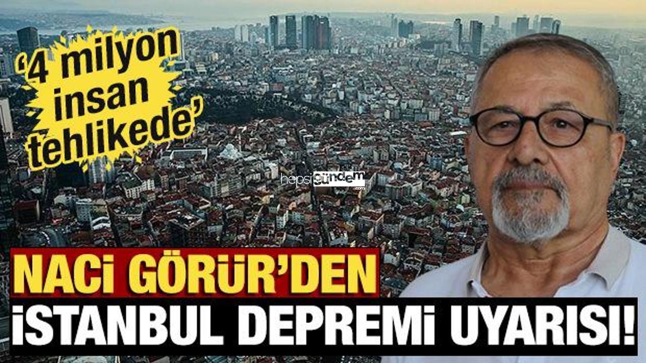 Naci Görür’den İstanbul zelzelesi uyarısı! ‘4 milyon insan tehlikede’