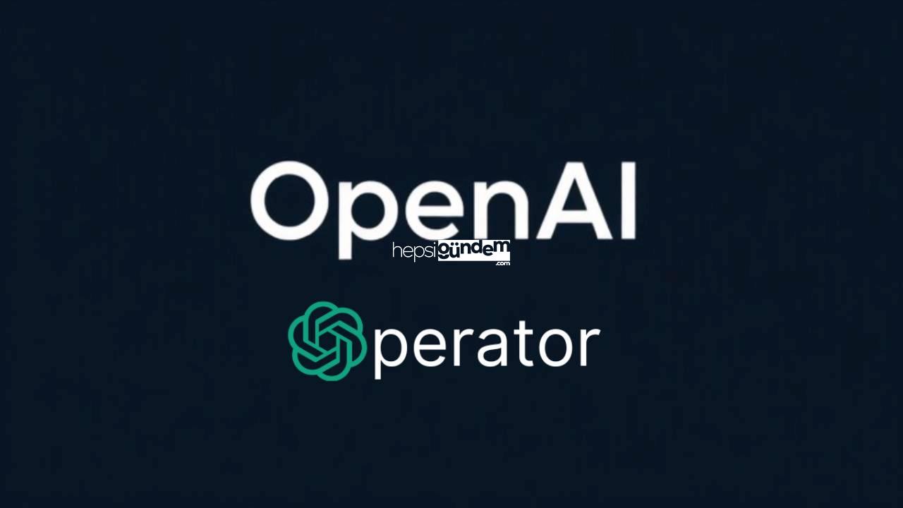 OpenAI Operator tanıtıldı! Nasıl kullanılır?