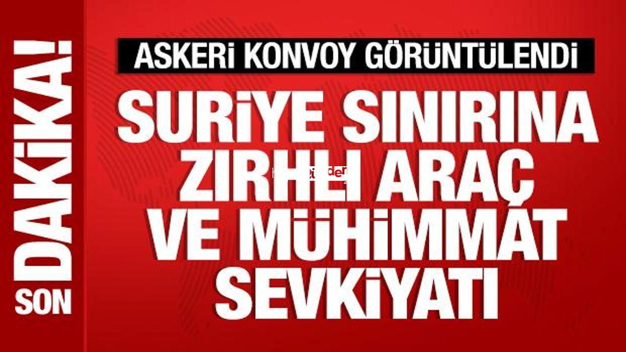 Suriye sonuna zırhlı araç ve mühimmat sevkiyatı