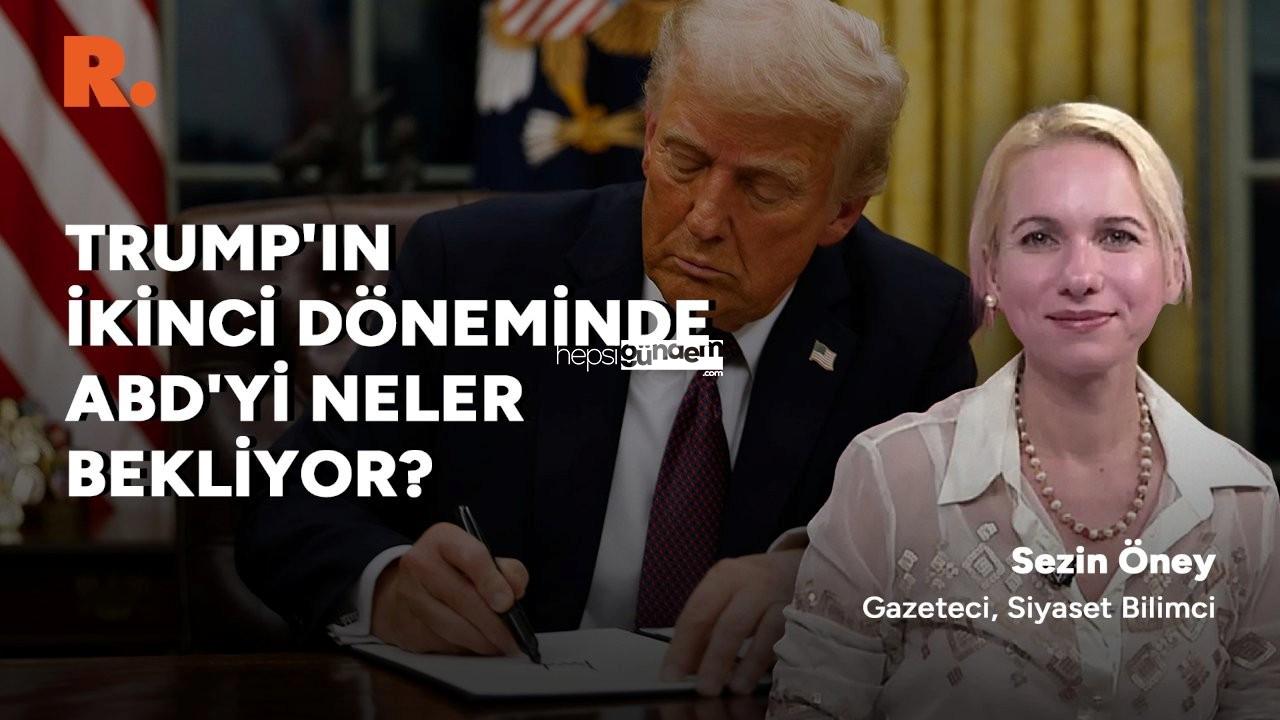 Trump’tan birinci gününde kararname yağmuru: Sezin Öney kıymetlendirdi