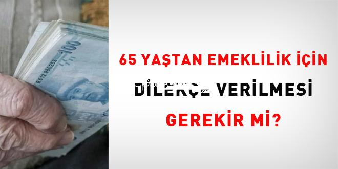 65 yaştan emeklilik için dilekçe verilmesi gerekir mi?