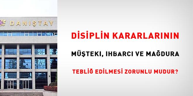 Disiplin kararlarının müşteki, ihbarcı ve mağdura bildiri edilmesi mecburî mudur?