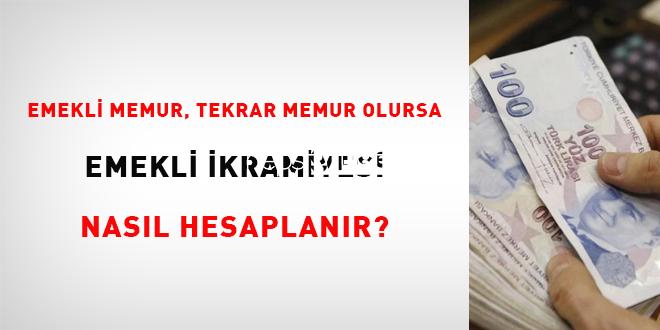 Emekli memur, tekrar memur olursa emekli ikramiyesi nasıl hesaplanır?