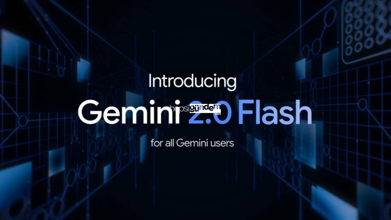 Google, Gemini 2.0 Flash ve Gemini 2.0 Pro’yu kullanıma sundu!