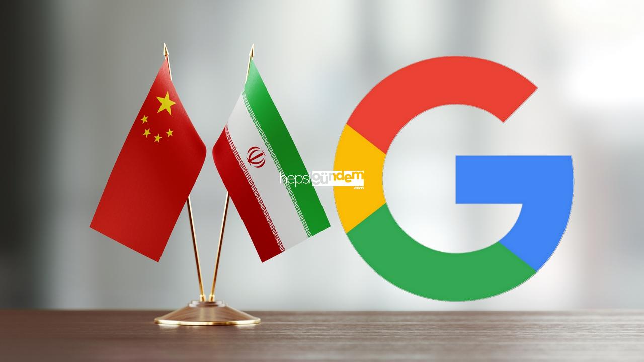 Google, Iran ve Çin’e resmen savaş açtı: Pekala, neden?