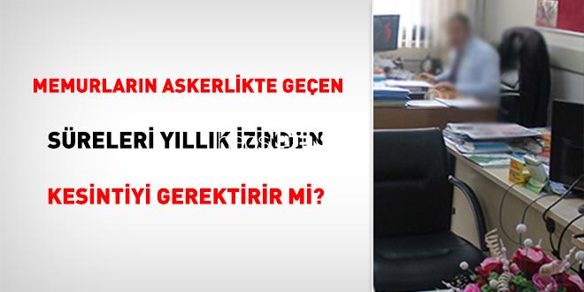 Memurların Askerlikte Geçen Mühletleri Yıllık Müsaadeden Kesintiyi Gerektirir Mi?