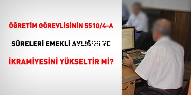 Öğretim Görevlisinin 5510/4-a Müddetleri Emekli Aylığını ve İkramiyesini Yükseltir Mi?