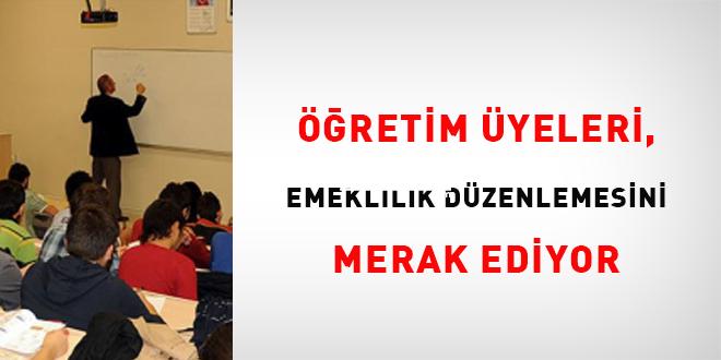 Öğretim üyeleri, emeklilik düzenlemesini merak ediyor