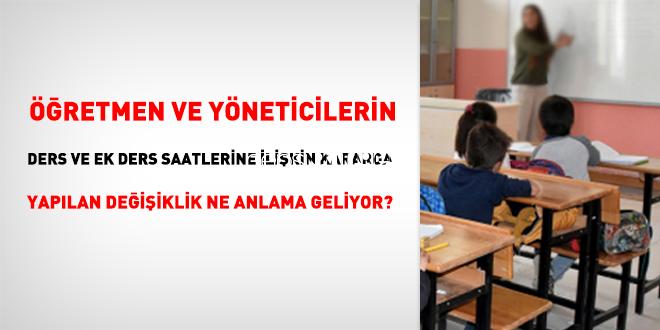 Öğretmen ve yöneticilerin ders ve ek ders saatlerine ait kararda yapılan değişiklik ne manaya geliyor?