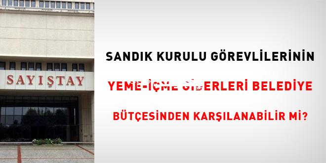 Sandık kurulu vazifelilerinin yeme-içme masrafları belediye bütçesinden karşılanabilir  mi?