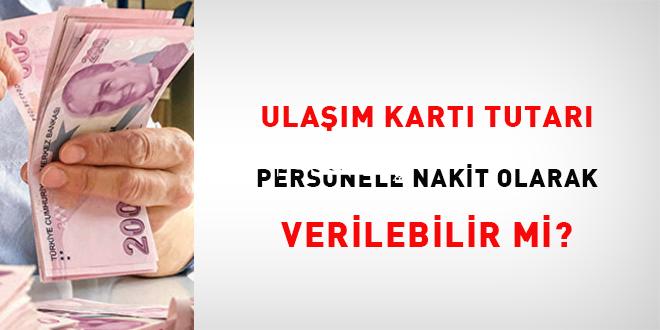 Ulaşım kartı meblağı çalışana nakit olarak verilebilir mi?