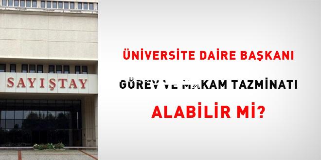 Üniversite daire başkanı görev ve makam tazminatı alabilir mi?