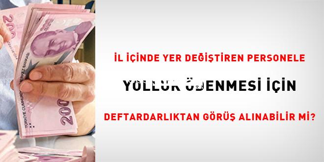 Vilayet içinde yer değiştiren işçiye yolluk ödenmesi için defterdarlıktan görüş alınabilir mi?