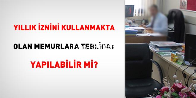 Yıllık Müsaadesini Kullanmakta Olan Memurlara Tebligat Yapılabilir mi?