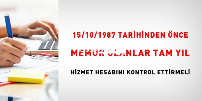 15/10/1987 tarihinden evvel memur olanlar tam yıl hizmet hesabını denetim ettirmeli