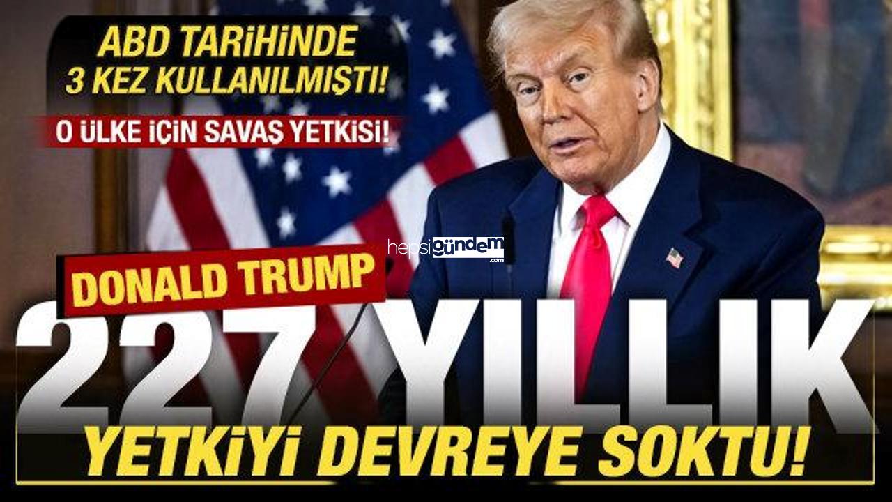 ABD tarihinde 3 sefer kullanılmıştı! Trump 227 yıllık savaş yetkisini devreye soktu