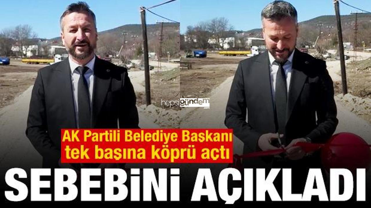 AK Partili Belediye Başkanı, tek başına köprü açtı! Sebebini açıkladı