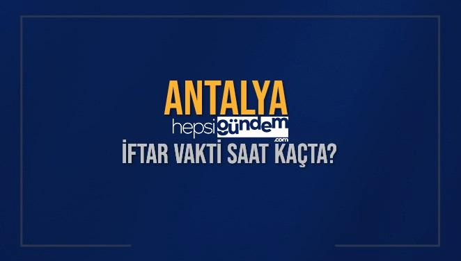 ANTALYA İFTAR VAKTİ SAAT KAÇTA OKUNUYOR? ANTALYA İçin İftar Saatleri Ne Kadar Kaldı? ANTALYA İftar Vakitleri Kaç Dakika Var? Diyanet 11 Mart 2025 ANTALYA Akşam Ezanı Bugün Ne Vakit Okunacak?