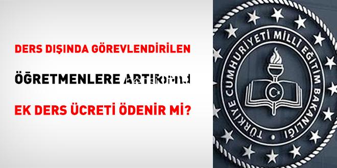 Ders dışında görevlendirilen öğretmenlere artırımlı ek ders fiyatı ödenir mi?