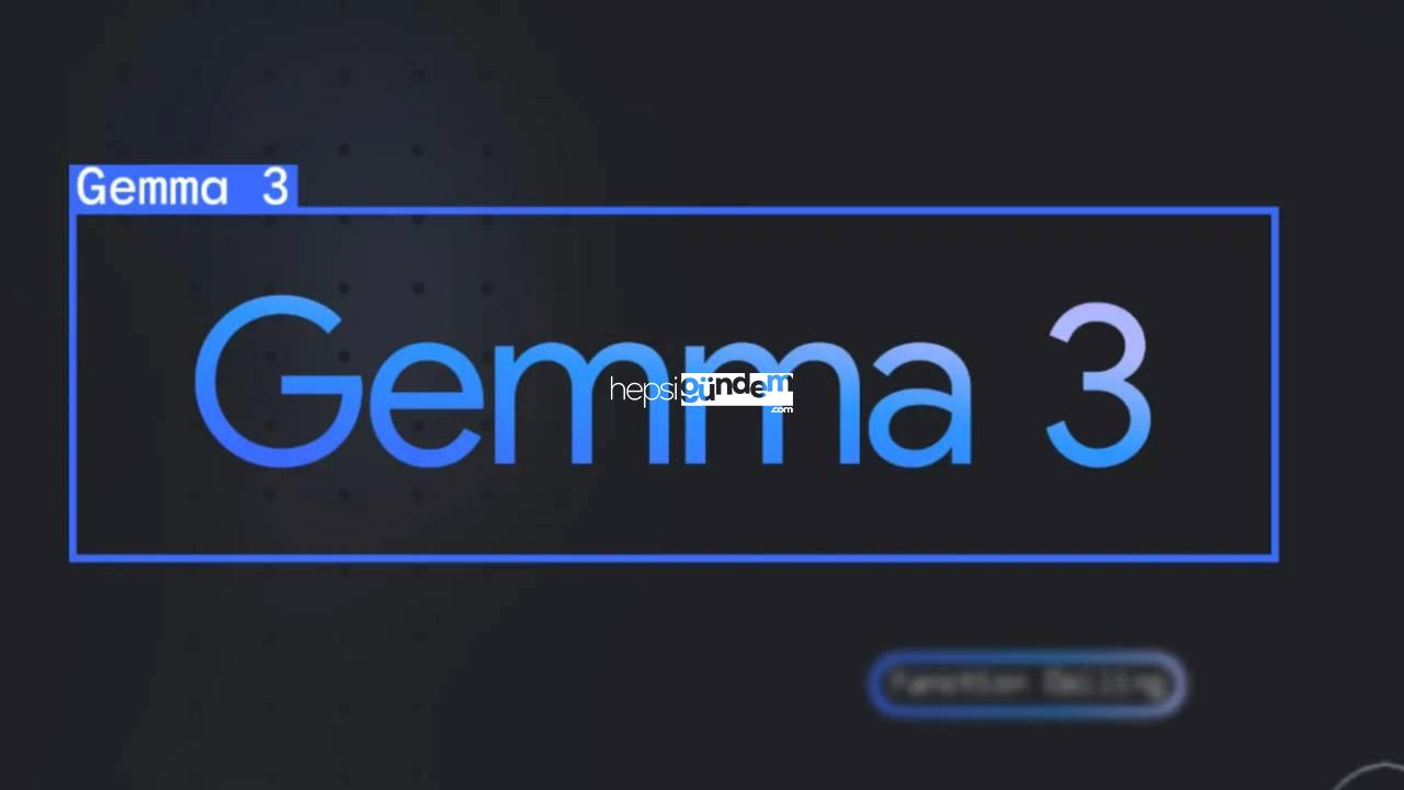 Google, tek GPU’da en güçlü yapay zeka modeli Gemma 3’ü tanıttı!