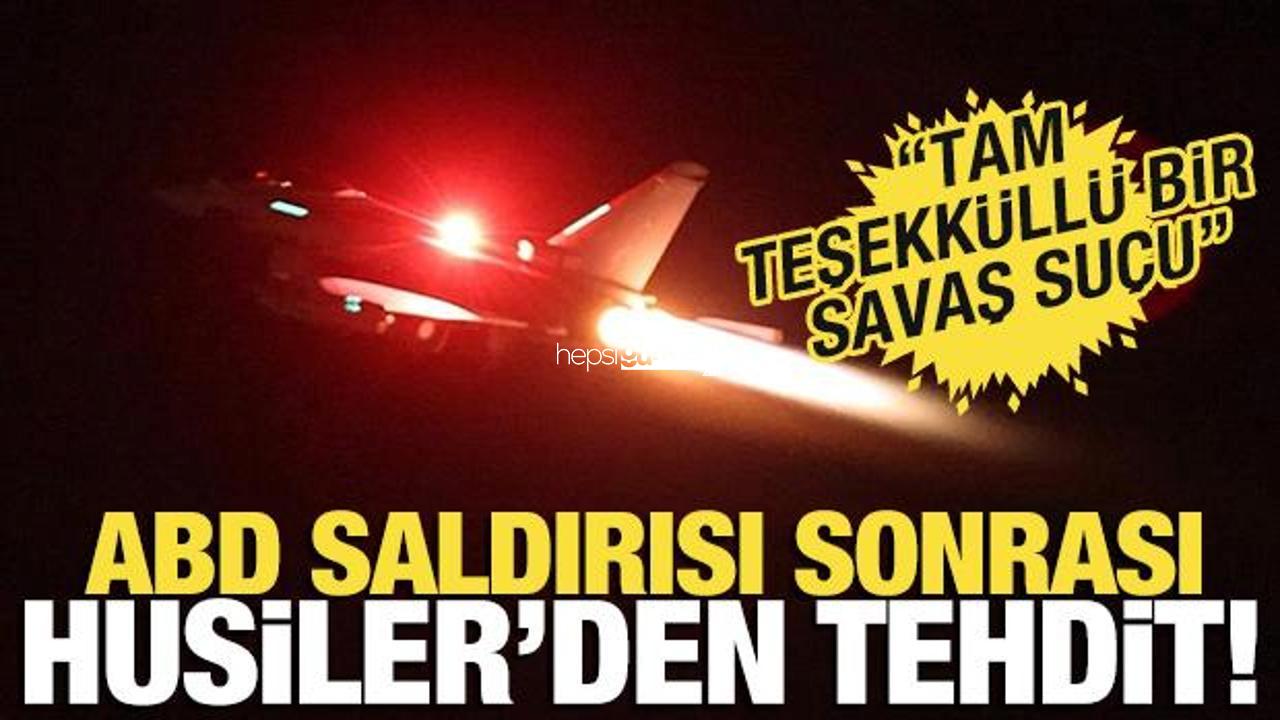 Husiler’den ABD ve İngiltere’ye sert tepki! Akınlar karşılıksız kalmayacak