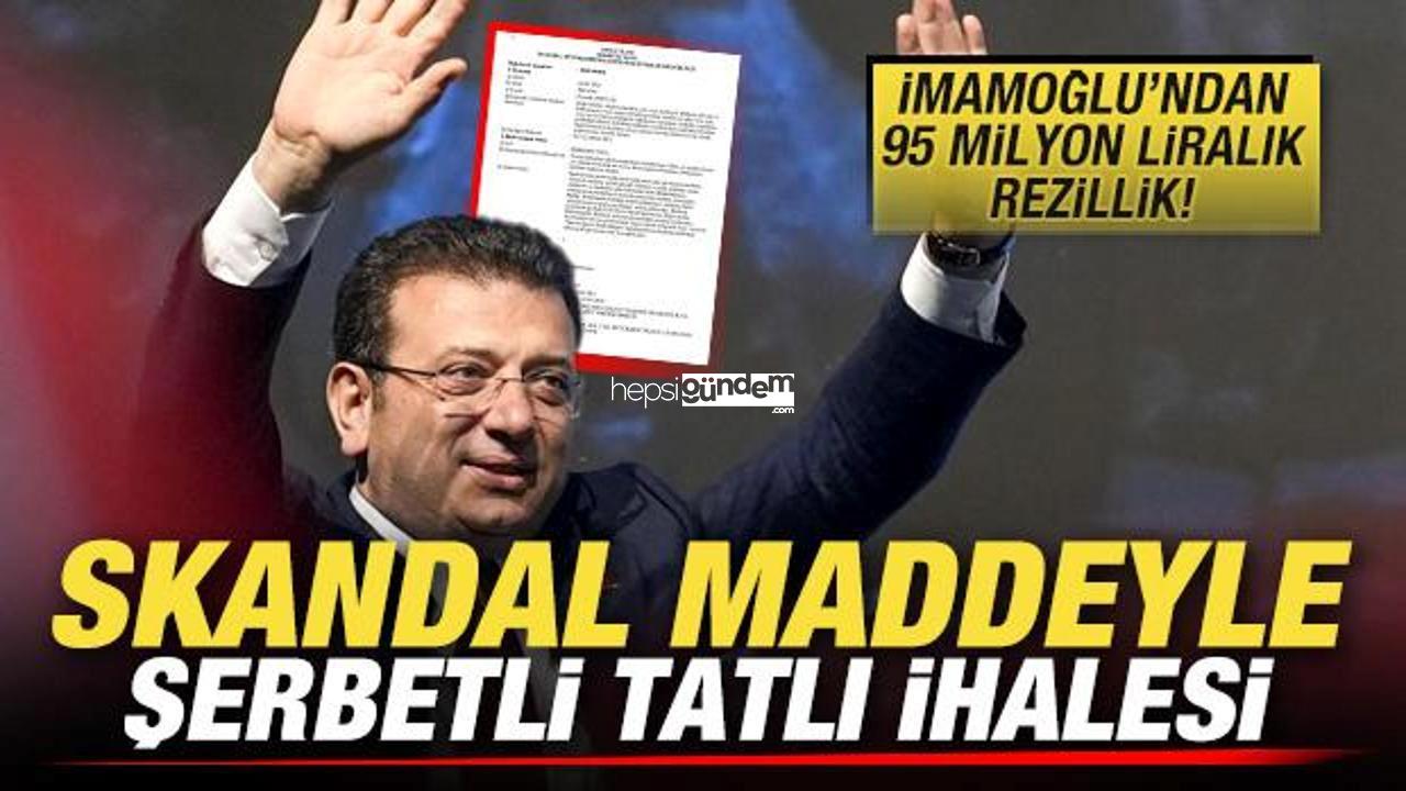 İmamoğlu’ndan 95 milyon TL’lik rezillik! İBB’den skandal hususla şerbetli tatlı ihalesi