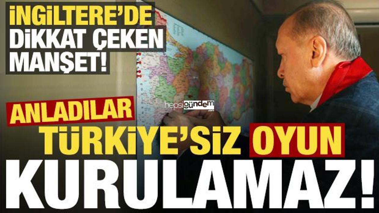 İngiltere’de dikkat çeken ‘Türkiye’ manşeti! Anladılar: Türkiye’siz oyun kurulamaz…