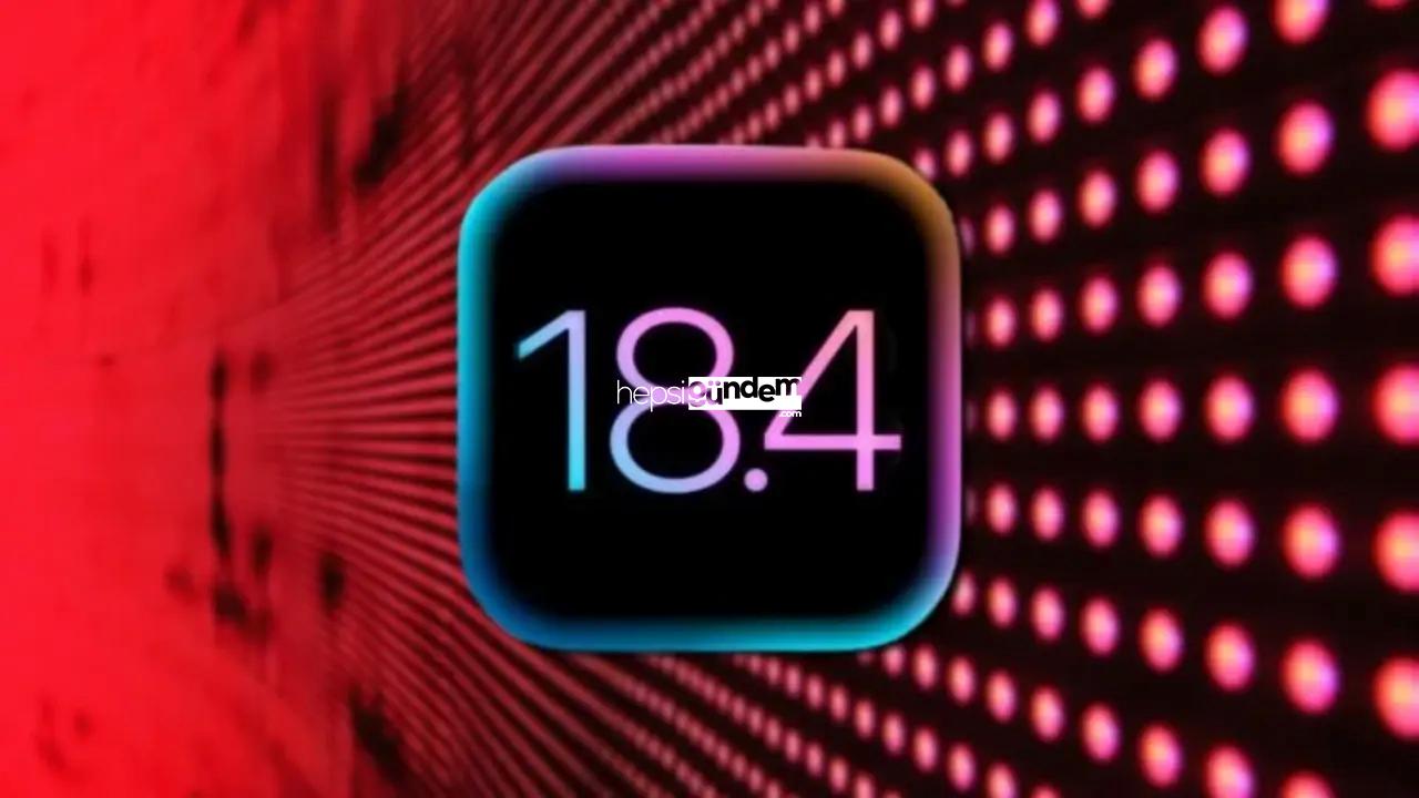 iOS 18.4 güncellemesi geliyor! İşte yeni özellikler