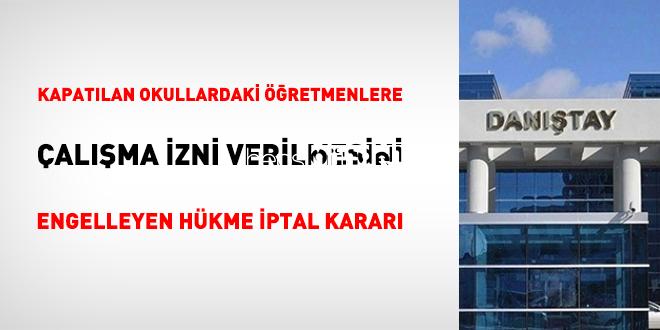 Kapatılan okullardaki öğretmenlere çalışma müsaadesi verilmesini engelleyen karara iptal kararı