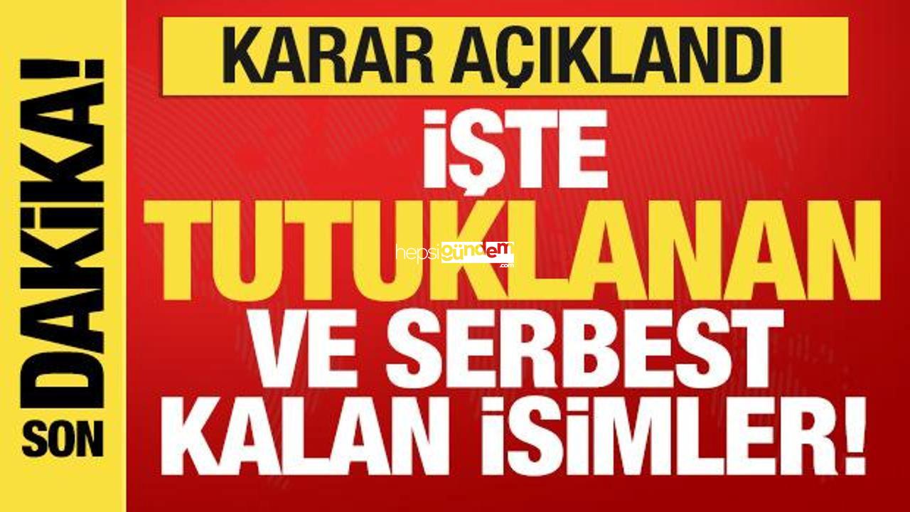 Kararlar açıklandı! İBB soruşturmasında tutuklanan ve özgür kalanlar