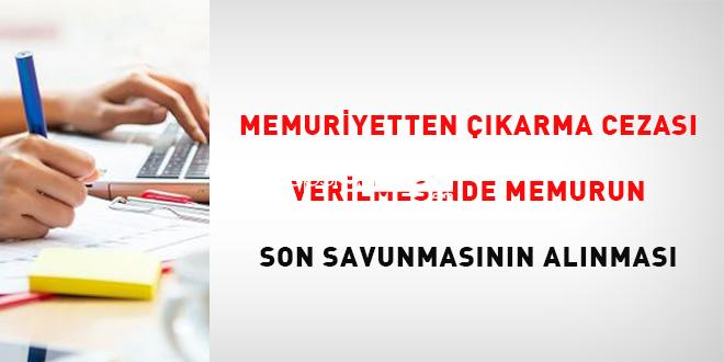 Memuriyetten Çıkarma Cezası Verilmesinde Memurun Son Savunmasının Alınması