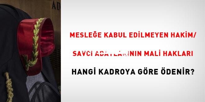 Mesleğe kabul edilmeyen hakim/savcı adaylarının mali hakları hangi takıma  nazaran ödenir?