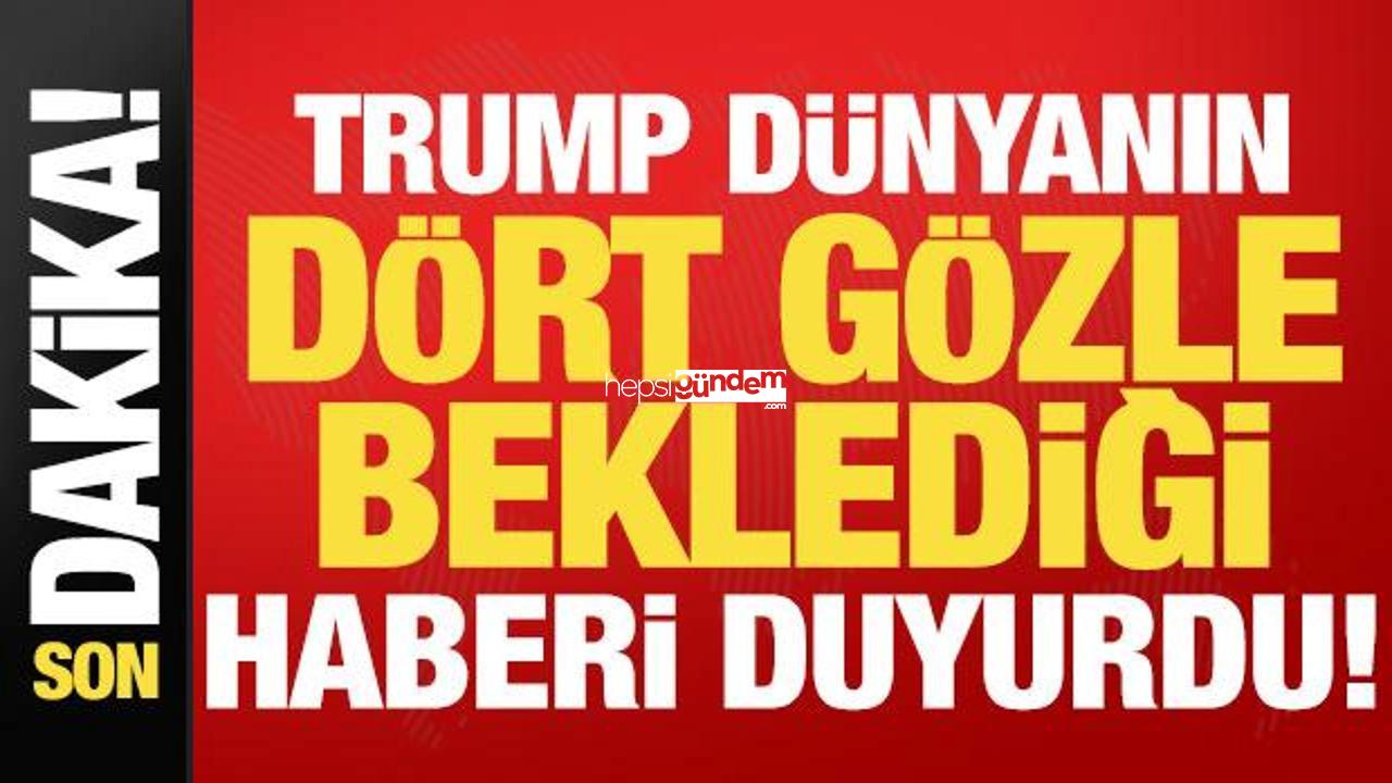 Son dakika haberi: Trump dünyanın dört gözle beklediği haberi az evvel duyurdu!